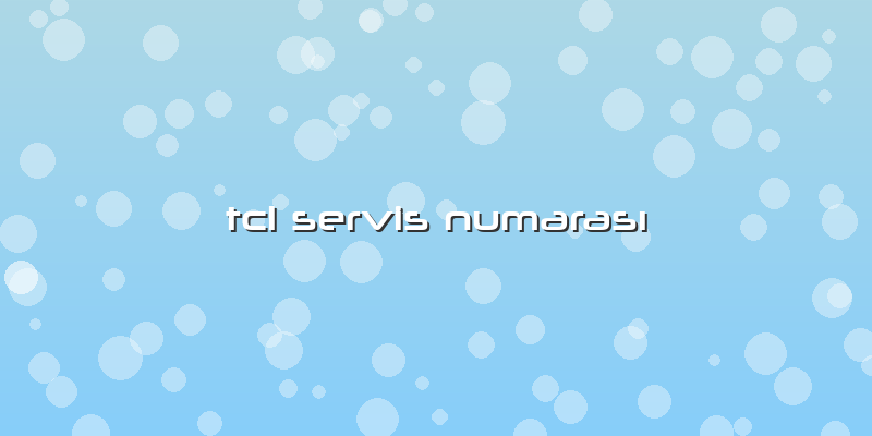 Tcl Servis NumarasÄ±