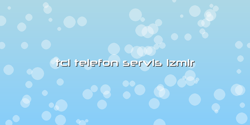 Tcl Telefon Servis Izmir
