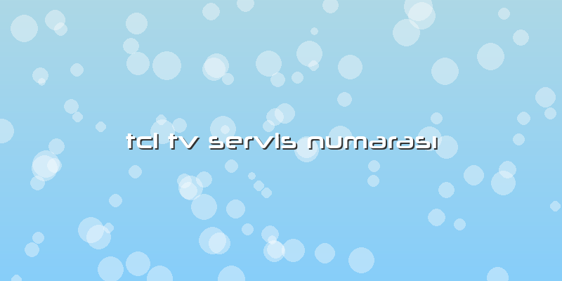 Tcl Tv Servis NumarasÄ±