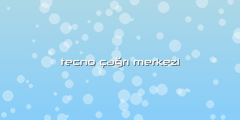Tecno Ã§ağrÄ± Merkezi
