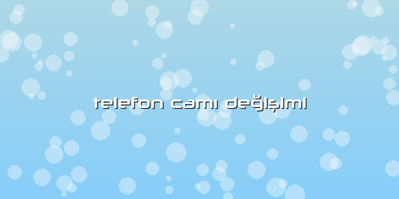 Telefon CamÄ± Değişimi