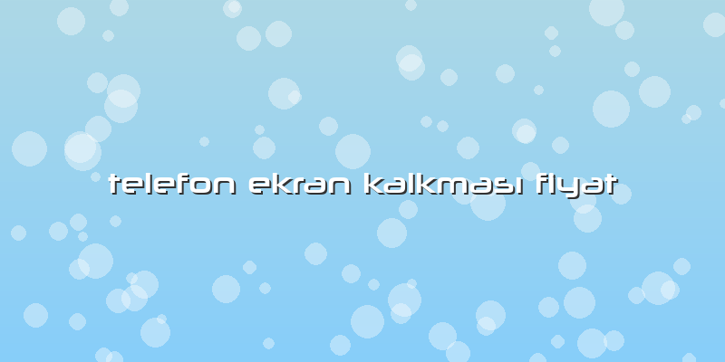 Telefon Ekran KalkmasÄ± Fiyat