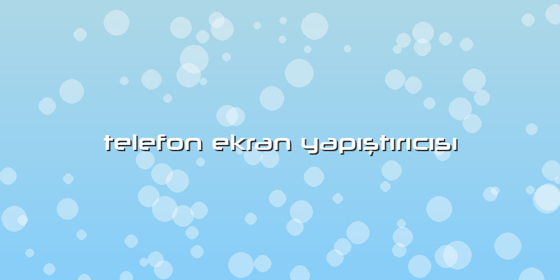 Telefon Ekran YapÄ±ştÄ±rÄ±cÄ±sÄ±