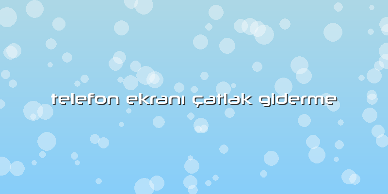 Telefon EkranÄ± Ã§atlak Giderme