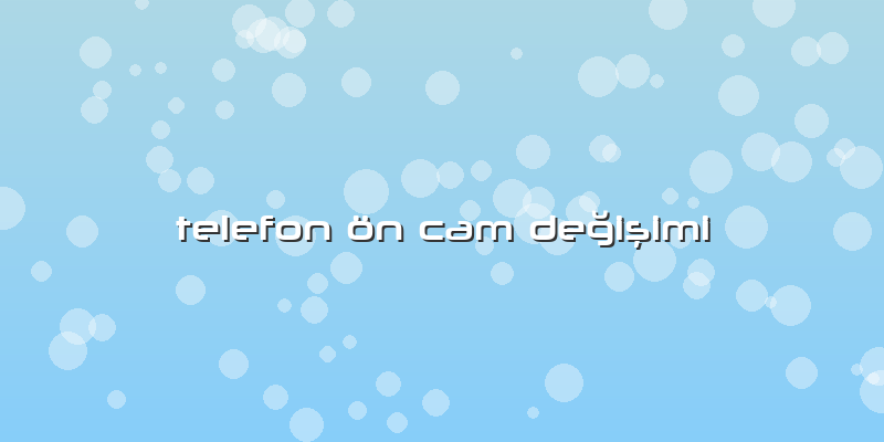 Telefon ön Cam Değişimi