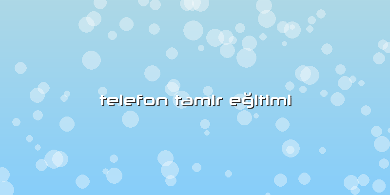 Telefon Tamir Eğitimi