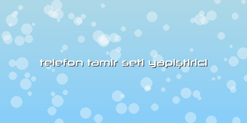 Telefon Tamir Seti Yapiştirici