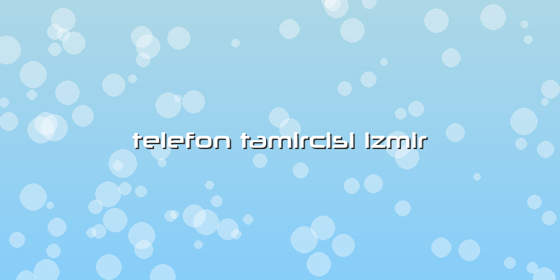 Telefon Tamircisi Izmir