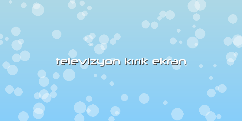 Televizyon KÄ±rÄ±k Ekran