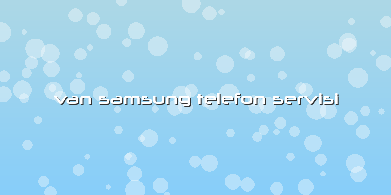 Van Samsung Telefon Servisi