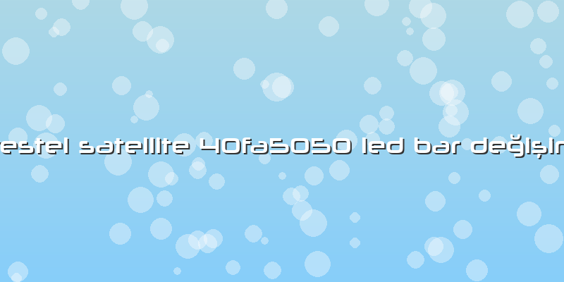 Vestel Satellite 40fa5050 Led Bar Değişimi