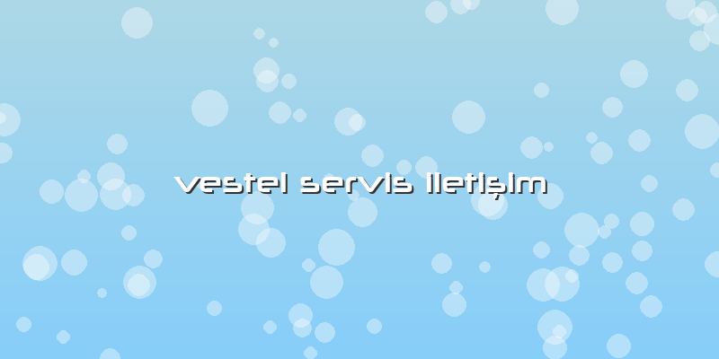Vestel Servis Iletişim