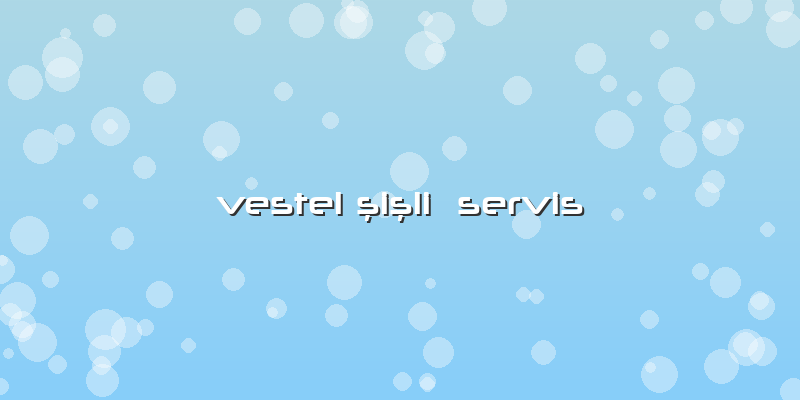 Vestel şişli  Servis