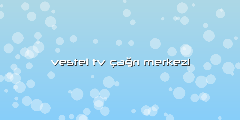 Vestel Tv Ã§ağrÄ± Merkezi