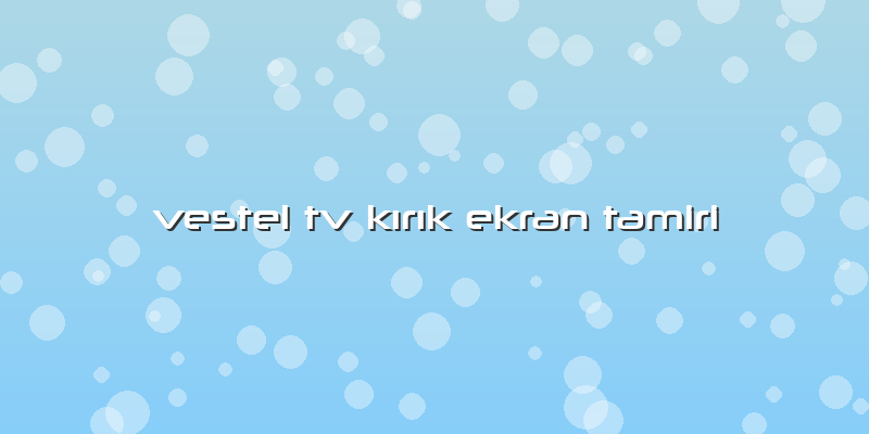 Vestel Tv KÄ±rÄ±k Ekran Tamiri