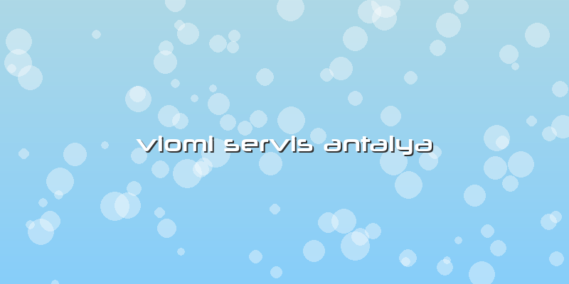 Viomi Servis Antalya