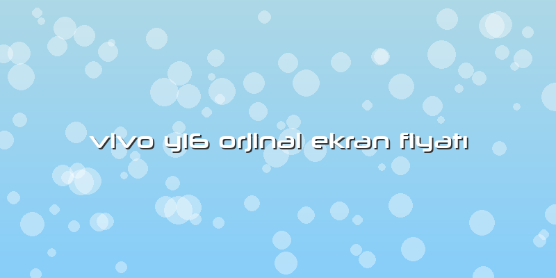Vivo Y16 Orjinal Ekran FiyatÄ±