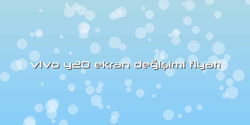 Vivo Y20 Ekran Değişimi FiyatÄ±