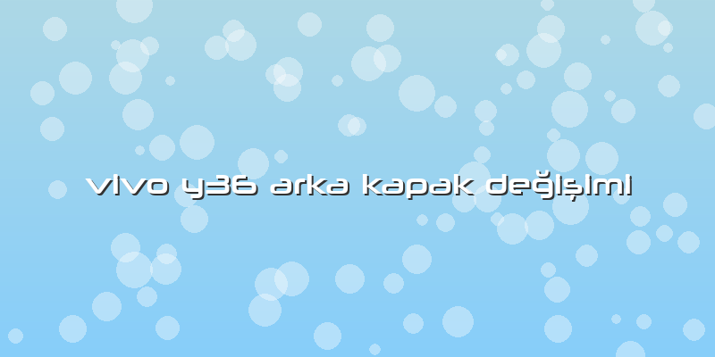 Vivo Y36 Arka Kapak Değişimi