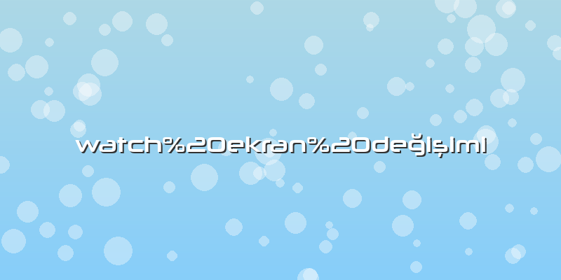 Watch ekran değişimi