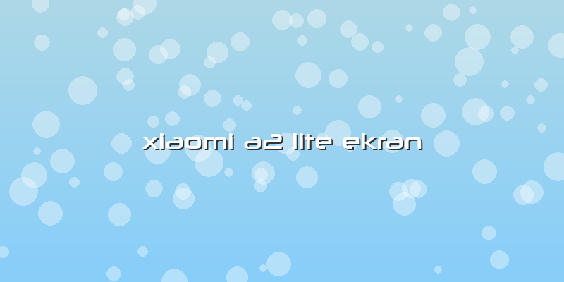 Xiaomi A2 Lite Ekran