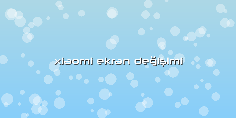 Xiaomi Ekran Değişimi