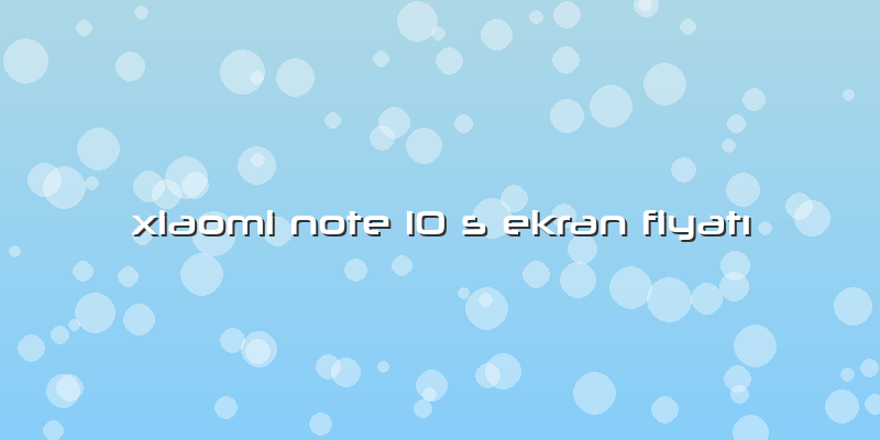 Xiaomi Note 10 S Ekran FiyatÄ±