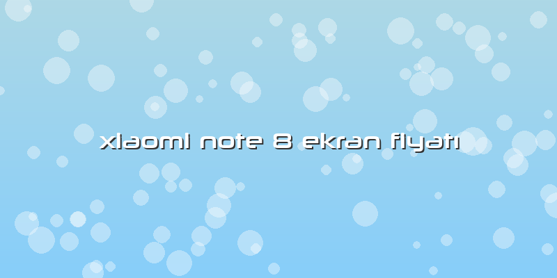 Xiaomi Note 8 Ekran FiyatÄ±