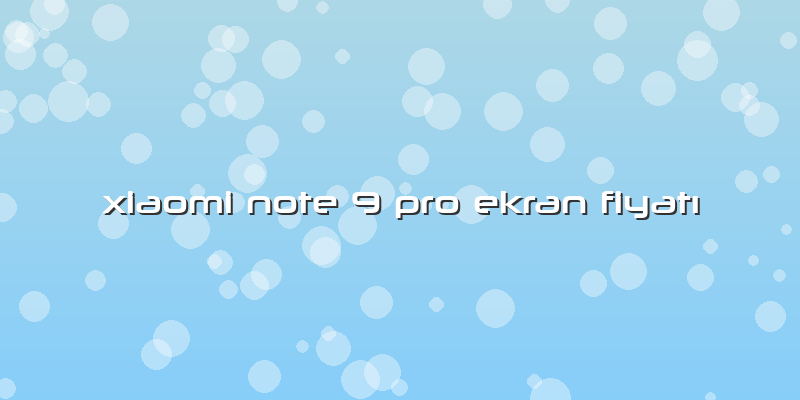 Xiaomi Note 9 Pro Ekran FiyatÄ±