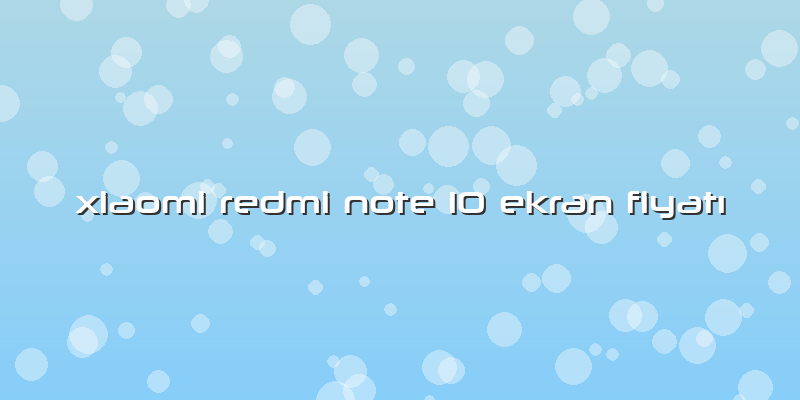 Xiaomi Redmi Note 10 Ekran FiyatÄ±