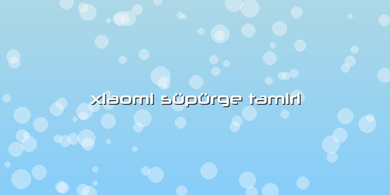 Xiaomi Süpürge Tamiri
