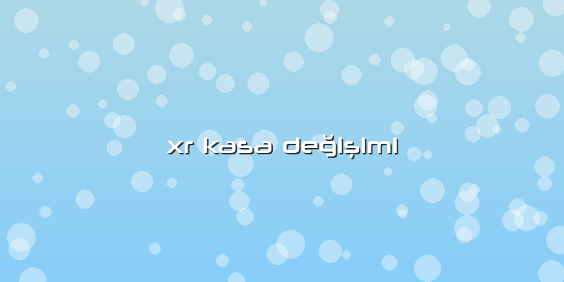 Xr Kasa Değişimi