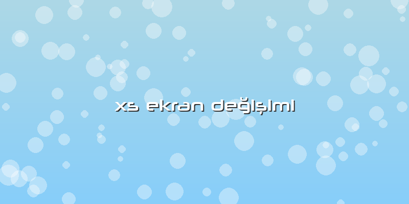 Xs Ekran Değişimi