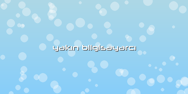 YakÄ±n BilgisayarcÄ±
