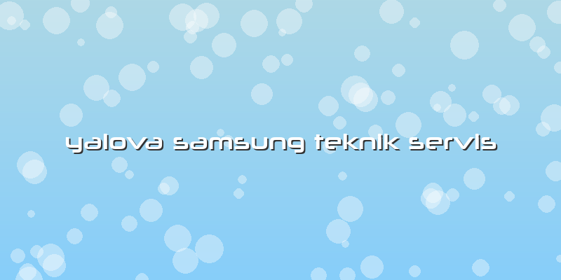 Yalova Samsung Teknik Servis