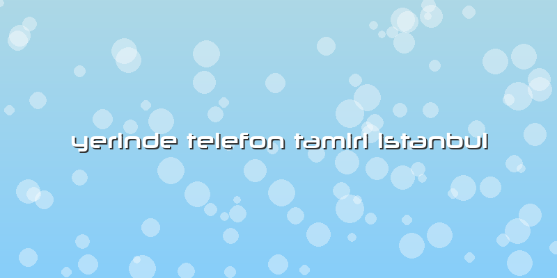 Yerinde Telefon Tamiri Istanbul