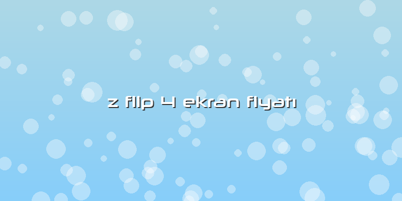 Z Flip 4 Ekran FiyatÄ±