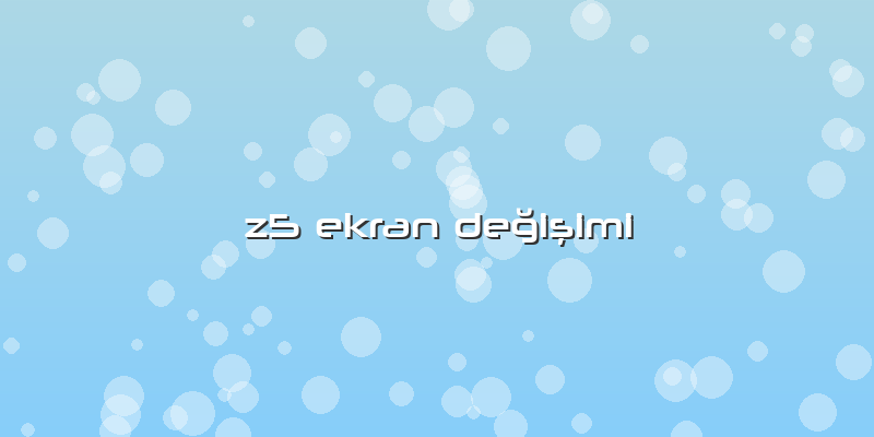 Z5 Ekran Değişimi